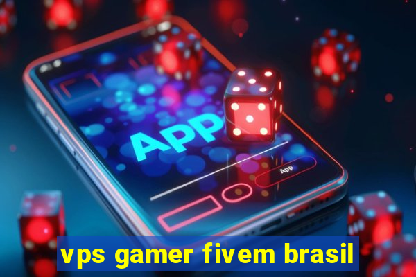 vps gamer fivem brasil